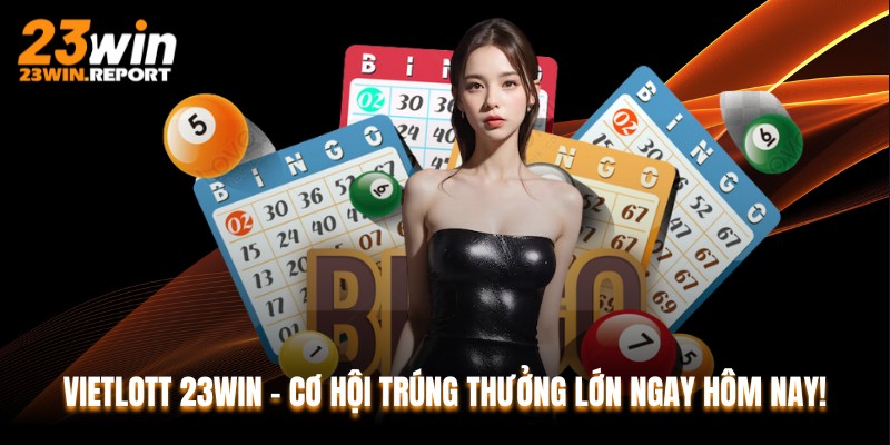 Vietlott 23WIN - Cơ Hội Trúng Thưởng Lớn Ngay Hôm Nay!